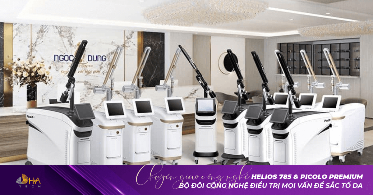 Chuyển giao bộ đôi công nghệ điều trị mọi vấn đề sắc tố HELIOS 785 & PICOLO PREMIUM tại hệ thống NGỌC DUNG BEAUTY CENTER