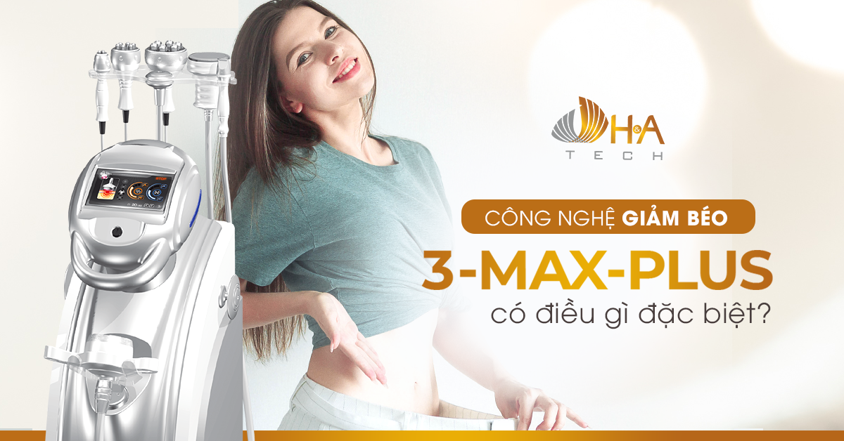 Máy giảm béo 3-Max Plus có điều gì đặc biệt?